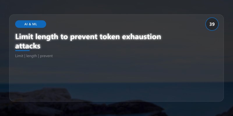 Limit length to prevent token exhaustion attacks