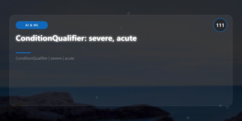 ConditionQualifier: severe, acute