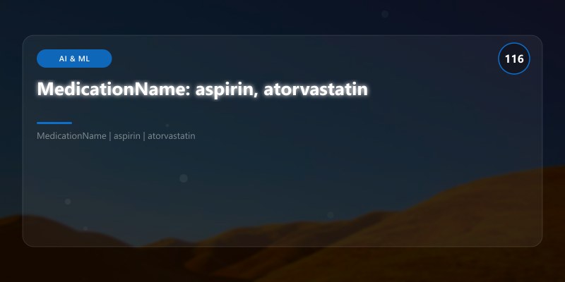 MedicationName: aspirin, atorvastatin