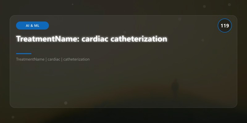 TreatmentName: cardiac catheterization
