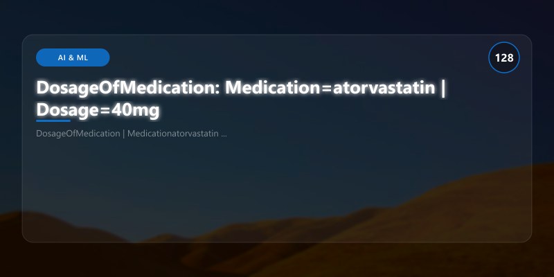 DosageOfMedication: Medication=atorvastatin | Dosage=40mg