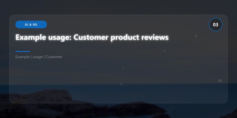 Example usage: Customer product reviews