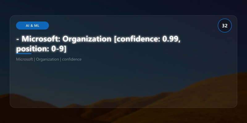 - Microsoft: Organization [confidence: 0.99, position: 0-9]