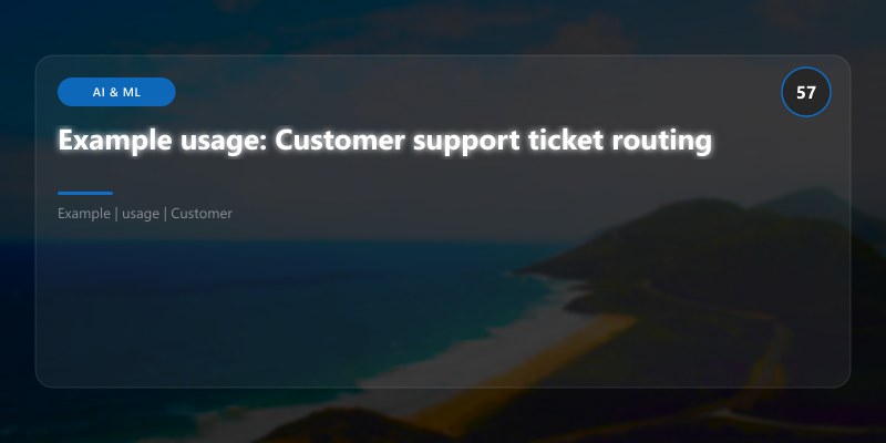 Example usage: Customer support ticket routing