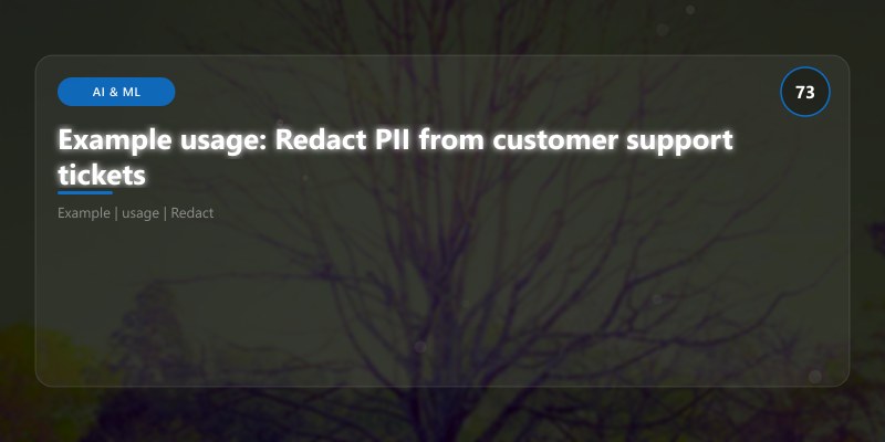 Example usage: Redact PII from customer support tickets