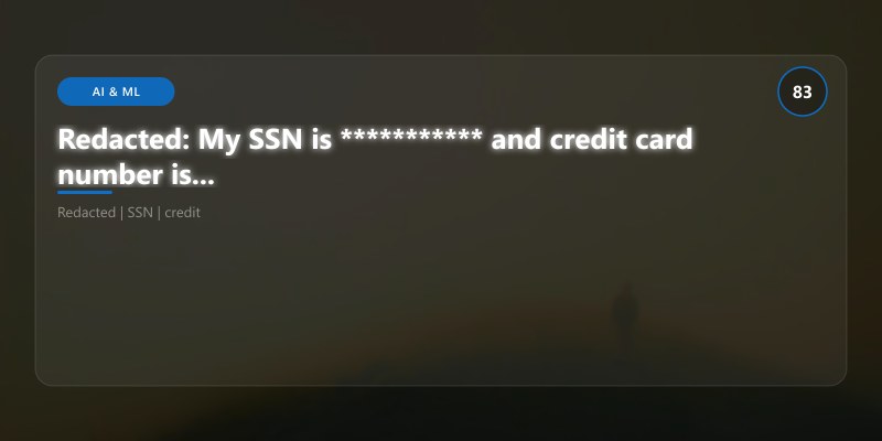 Redacted: My SSN is *********** and credit card number is *****************...