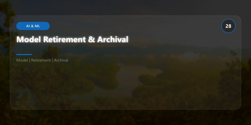Model Retirement & Archival