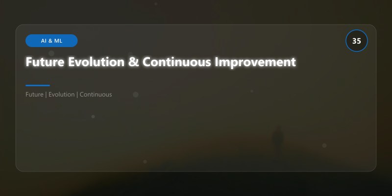 Future Evolution & Continuous Improvement