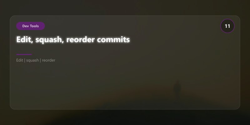 Edit, squash, reorder commits