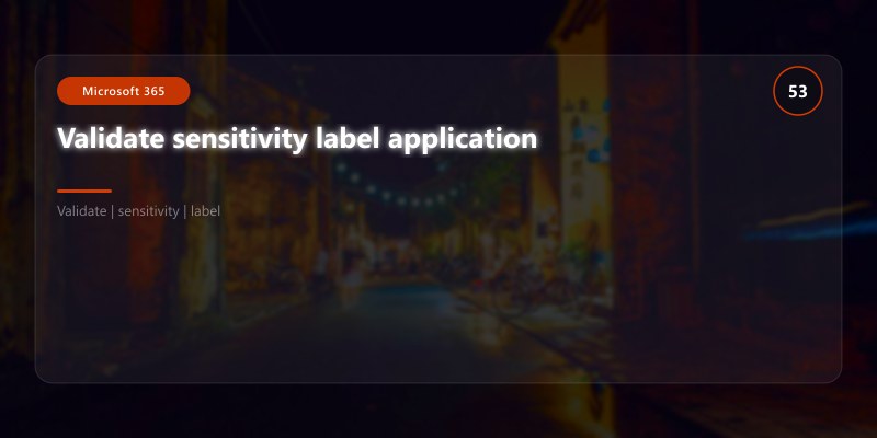 Validate sensitivity label application