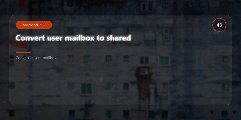 Convert user mailbox to shared