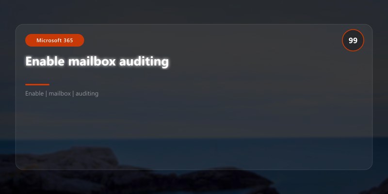 Enable mailbox auditing
