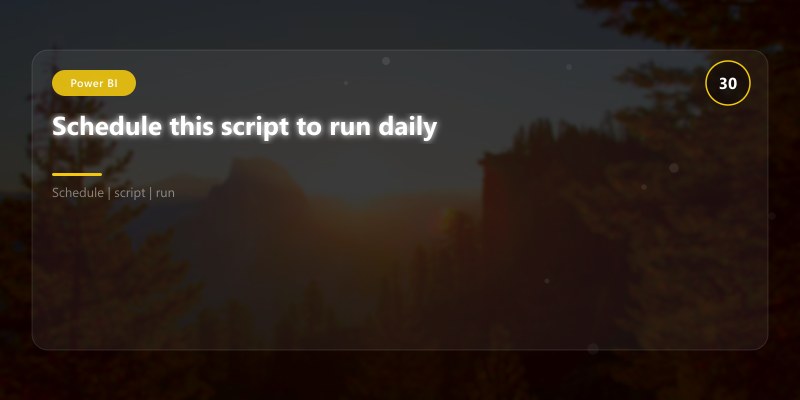 Schedule this script to run daily