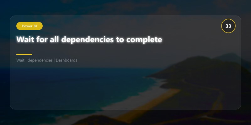 Wait for all dependencies to complete