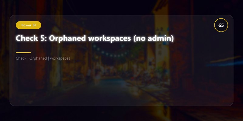 Check 5: Orphaned workspaces (no admin)