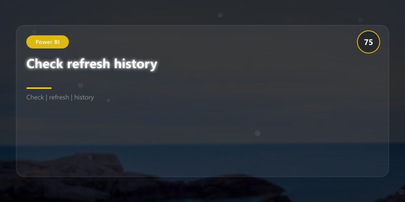 Check refresh history