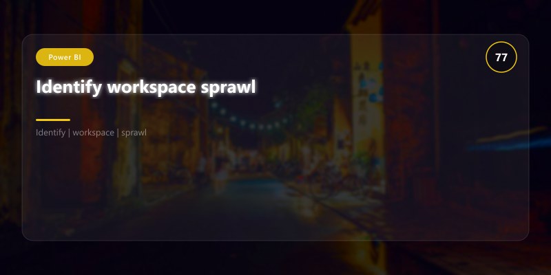 Identify workspace sprawl