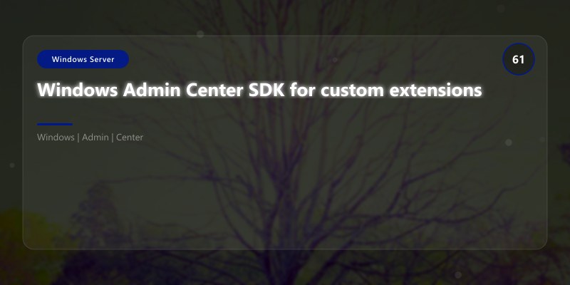 Windows Admin Center SDK for custom extensions