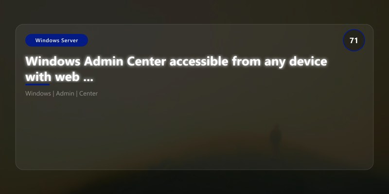 Windows Admin Center accessible from any device with web browser: