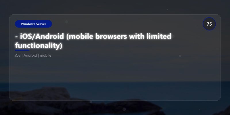 - iOS/Android (mobile browsers with limited functionality)