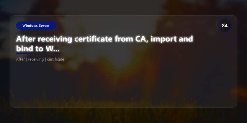 After receiving certificate from CA, import and bind to Windows Admin Center