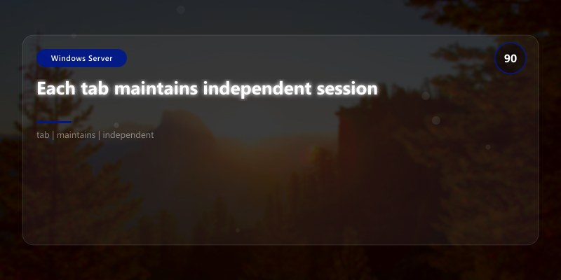 Each tab maintains independent session
