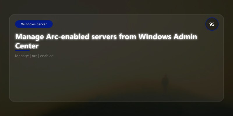 Manage Arc-enabled servers from Windows Admin Center